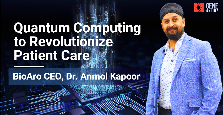 Reshaping the Genetic Testing Landscape with Quantum Computing: Dr. Anmol Kapoor, CEO of BioAro

